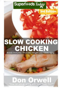Slow Cooking Chicken: Over 50+ Low Carb Slow Cooker Chicken Recipes, Dump Dinners Recipes, Quick & Easy Cooking Recipes, Antioxidants & Phytochemicals