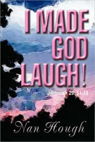 I Made God Laugh!: Jeremiah 29: 11-12 Nan Hough Author