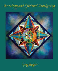 Astrology and Spiritual Awakening Greg Bogart Author
