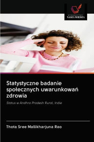 Statystyczne badanie spolecznych uwarunkowan zdrowia Thota Sree Mallikharjuna Rao Author