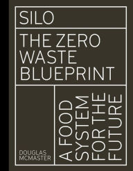 Silo: The Zero Waste Blueprint Douglas McMaster Author