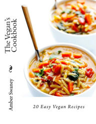 The Vegan?s Cookbook: 20 Easy Vegan Recipes Alex Chhuom Author