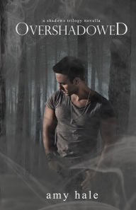 Overshadowed, A Shadows Trilogy Novella Amy Hale Author