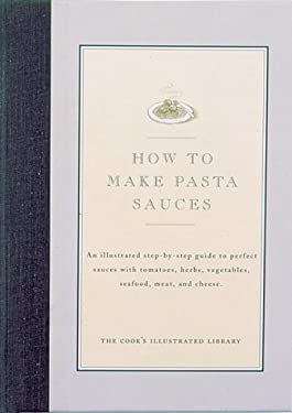 Pasta Sauces : An Illustrated Step-by-Step Guide to Perfect Sauces with Tomatoes