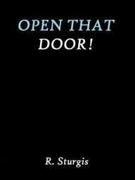 Open That Door! by R. Sturgis R. Sturgis Author