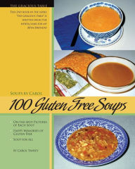 100 Gluten Free Soups: The Gracious Table -- Soups by Carol Carol Tansey Author