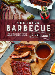 Southern Barbecue & Grilling Daniel Schumacher Editor