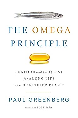 The Omega Principle : Seafood and the Quest for a Long Life and a Healthier Planet by Paul Greenberg