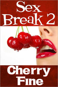 Sex Break 2 (Erotica/Erotic Romance) Cherry Fine Author