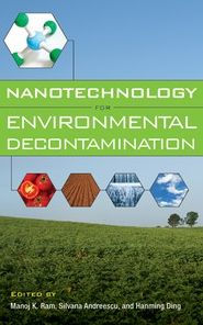 Nanotechnology for Environmental Decontamination Manoj Kumar Ram Author
