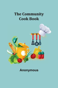 The Community Cook Book Anonymous Author