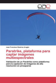 Paratrike, plataforma para captar imágenes multiespectrales Juan Francisco Ramírez Aragón Author