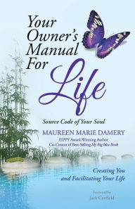 Your Owner's Manual for Life: Source Code of Your Soul Creating You and Facilitating Your Life Maureen Marie Damery Author