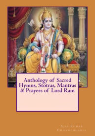 Anthology of Sacred Hymns, Stotras, Mantras & Prayers of Lord Ram Ajai Kumar Chhawchharia Author