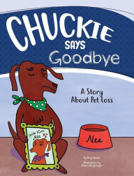 Chuckie Says Goodbye: A Story About Pet Loss Amy Myers Jensen Author