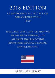 Regulation of Fuel and Fuel Additives - Refiner and Importer Quality Assurance Requirements for Downstream Oxygenate Blending and Requirements (US Env