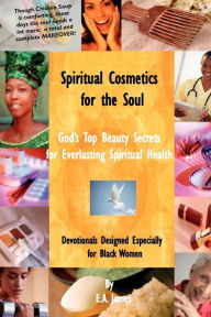 Spiritual Cosmetics for the Soul: Devotionals Especially for Black Women E. A. James Author