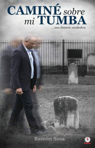 Caminé sobre mi tumba Ramón Sosa Author