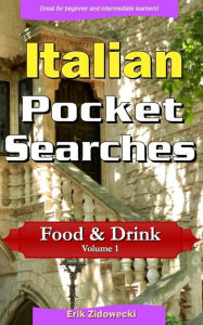 Italian Pocket Searches - Food & Drink - Volume 1: A set of word search puzzles to aid your language learning Erik Zidowecki Author
