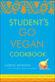 Student's Go Vegan Cookbook: Over 135 Quick, Easy, Cheap, and Tasty Vegan Recipes Carole Raymond Author