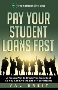 Pay Your Student Loans Fast: A Proven Plan to Break Free from Debt So You Can Live the Life of Your Dreams Val Breit Author