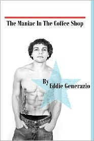 The Maniac in the Coffee Shop Eddie Generazio Author
