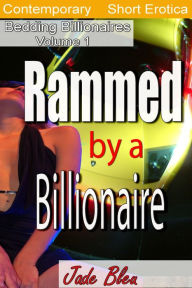 Rammed by a Billionaire (Bedding Billionaires, #1) Jade Bleu Author