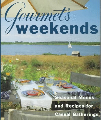 Gourmet's Weekends : Seasonal Menus and Recipes for Casual Gatherings by Gourmet Magazine Editors