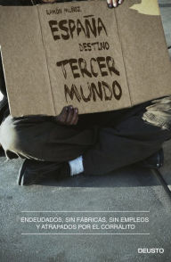 España, destino tercer mundo: Endeudados, sin fábricas, sin empleos y atrapados por el corralito Ramón Muñoz Moya Author