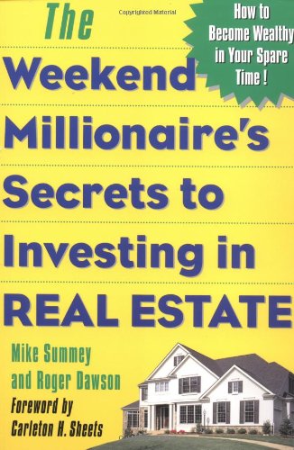 The Weekend Millionaire's Secrets to Investing in Real Estate: How to Become Wealthy in Your Spare Time : How to Become Wealthy in Your Spare Time