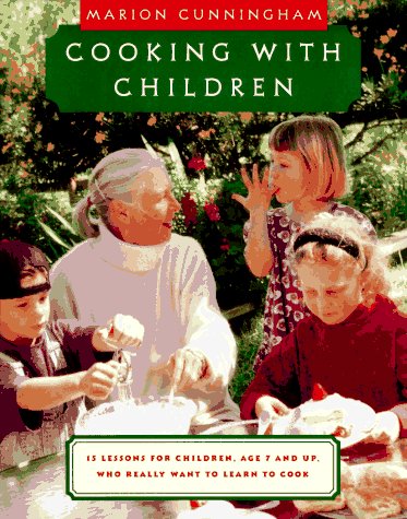 Cooking with Children : 15 Lessons for Children, Age 7 and up, Who Really Want to Learn to Cook: a Cookbook by Marion Cunningham
