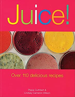 Juice! : Over 110 Delicious Recipes by Pippa, Wilson, Lindsay Cameron Cuthbert
