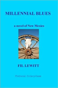 Millennial Blues: A Novel Of New Mexico Fil Lewitt Author