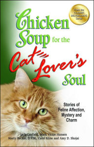 Chicken Soup for the Cat Lover's Soul: Stories of Feline Affection, Mystery and Charm Jack Canfield Author
