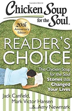 Chicken Soup for the Soul: Reader's Choice 20th Anniversary Edition : The Chicken Soup for the Soul Stories That Changed Your Lives
