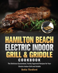 Hamilton Beach Electric Indoor Grill and Griddle Cookbook Robin E. Thedford Author