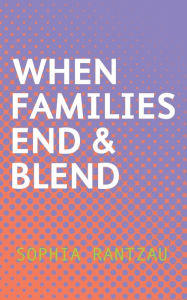 When Families End & Blend Sophia Rantzau Author