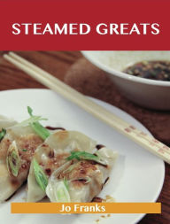 Steamed Greats: Delicious Steamed Recipes, The Top 100 Steamed Recipes Franks Jo Author