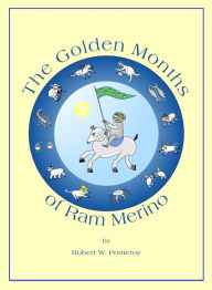 The Golden Months of Ram Merino Robert W. Pomeroy Author