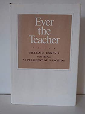 Ever the Teacher by William G. Bowen