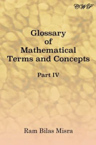 Glossary of Mathematical Terms and Concepts (Part IV) Ram Bilas Misra Author
