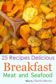 25 Recipes Delicious Breakfast Meat and Seafood Volume 8 Charles Barrios Author