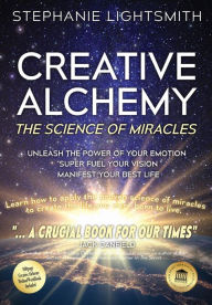 Creative Alchemy: The Science of Miracles Stephanie Sinclaire Lightsmith Author