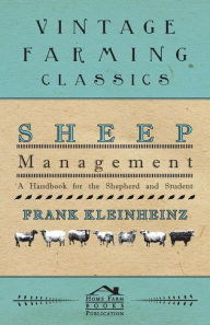 Sheep Management - A Handbook For The Shepherd And Student Frank Kleinheinz Author