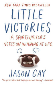 Little Victories: Perfect Rules for Imperfect Living Jason Gay Author