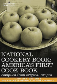 National Cookery Book: America's First Cook Book - Compiled from Original Receipts Elizabeth D. Gillespie Author