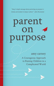 Parent on Purpose Amy Carney Author