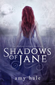 Shadows of Jane, The Shadows Trilogy, Book 1 Amy Hale Author