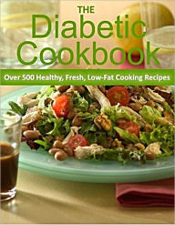 The Diabetic Cookbook: Over 500 Healthy Fresh Low-Fat Diabetic Cooking Recipes Healthy Cookbook Group Author