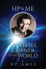 HP & Me: My Little Corner of the World HP Ames Author